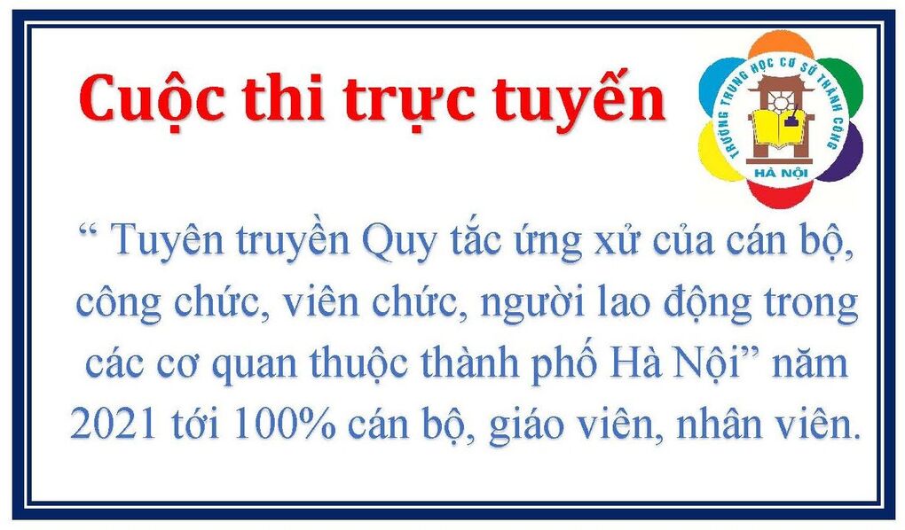 Trường THCS Thành Công phát động cuộc thi trực tuyến “ Tuyên truyền Quy tắc ứng xử của cán bộ, công chức, viên chức, người lao động trong các cơ quan thuộc thành phố Hà Nội” năm 2021.