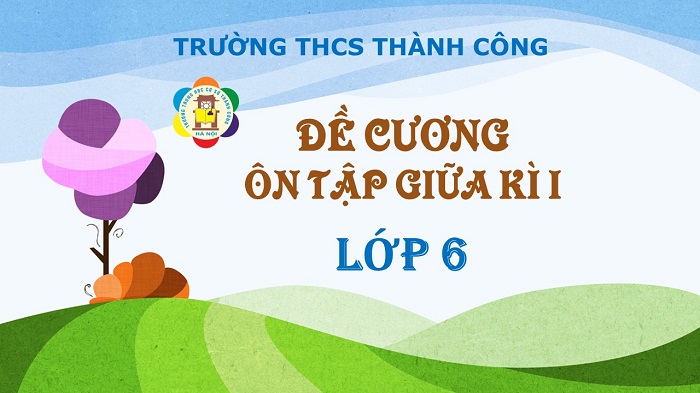 Đề cương ôn tập và lịch kiểm tra giữa kì 1 - lớp 6