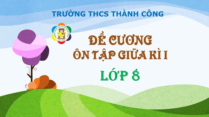 Đề cương ôn tập và lịch kiểm tra giữa kì 1 - lớp 8