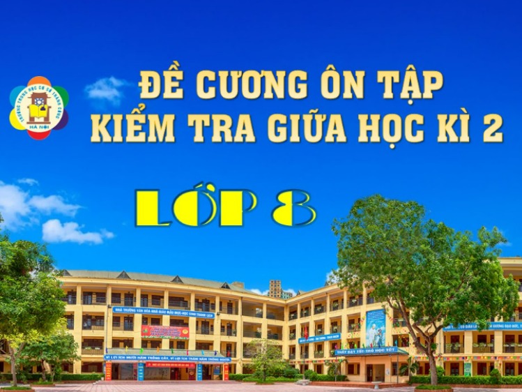 THÔNG BÁO: Lịch kiểm tra giữa kì 2 năm học 2021-2022 và đề cương ôn tập lớp 8