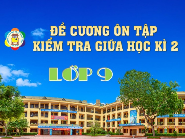 THÔNG BÁO: Lịch kiểm tra giữa kì 2 năm học 2021-2022 và đề cương ôn tập lớp 9