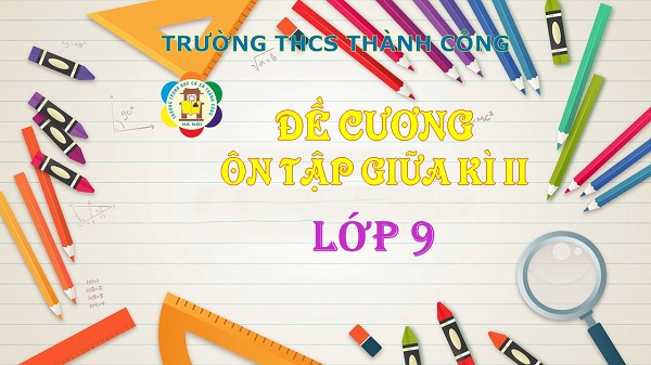 Đề cương ôn tập giữa học kì 2 lớp 9 (năm học 2022-2023)