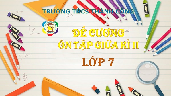 Đề cương ôn tập giữa học kì 2 lớp 7 (năm học 2022-2023)