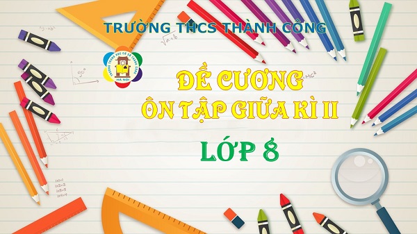 Đề cương ôn tập giữa học kì 2 lớp 8 (năm học 2022-2023)