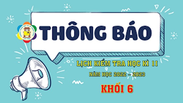 THÔNG BÁO: Đề cương và lịch kiểm tra học kì 2 năm học 2022-2023 lớp 6