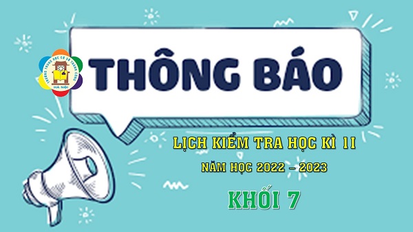 THÔNG BÁO: Đề cương và lịch kiểm tra học kì 2 năm học 2022-2023 lớp 7