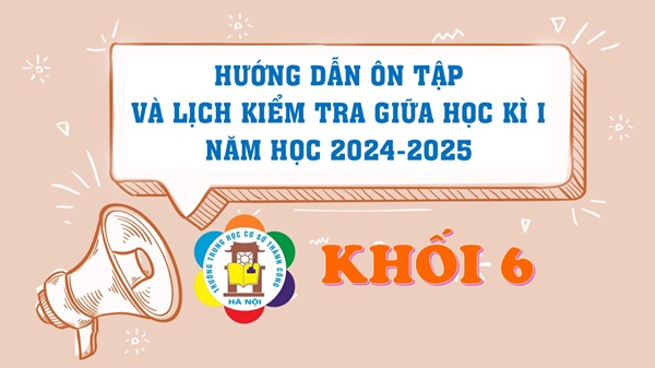 Hướng dẫn ôn tập và lịch kiểm tra giữa Học kì 1 năm học 2024-2025 dành cho học sinh lớp 6.