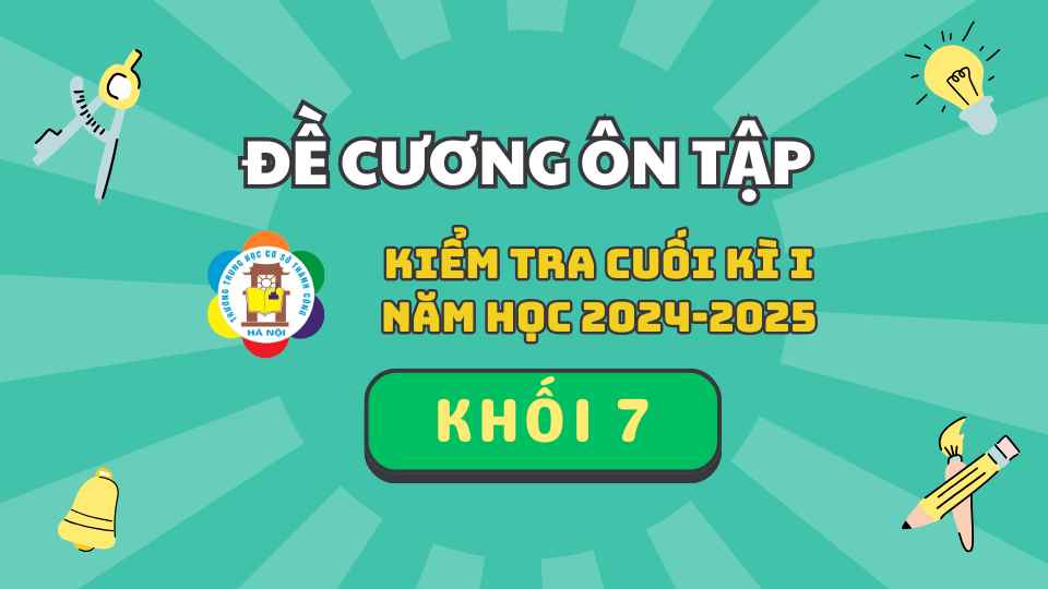 THÔNG BÁO: Đề cương và lịch kiểm tra học kì I khối 7 năm học 2024-2025