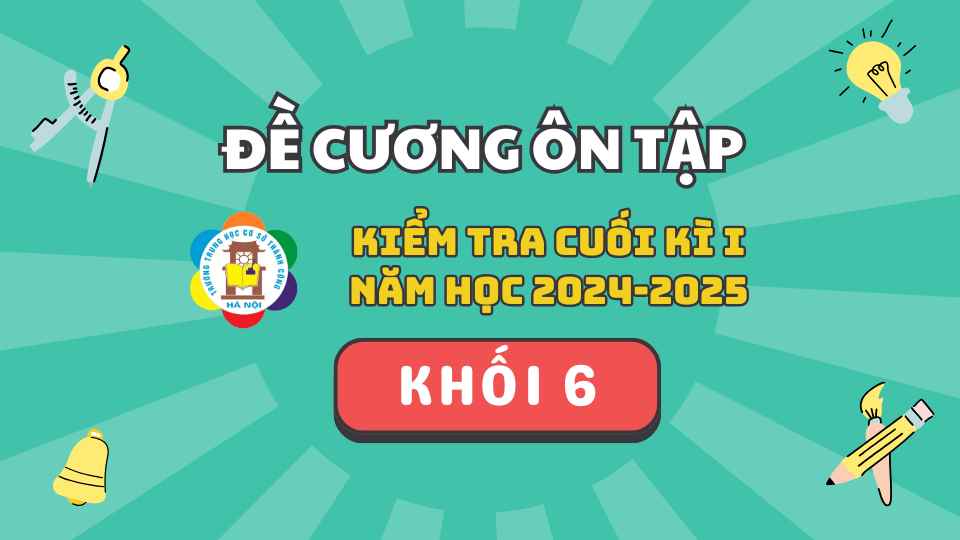 THÔNG BÁO: Đề cương và lịch kiểm tra học kì I khối 6 năm học 2024-2025