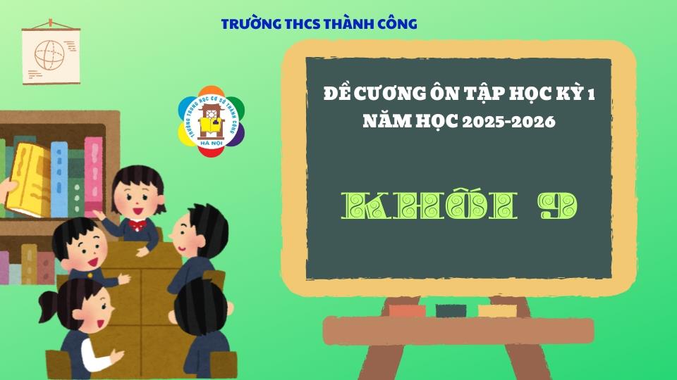 THÔNG BÁO: Hướng dẫn ôn tập và lịch kiểm tra cuối Học kì 1 năm học 2025-2026 dành cho học sinh lớp 9.