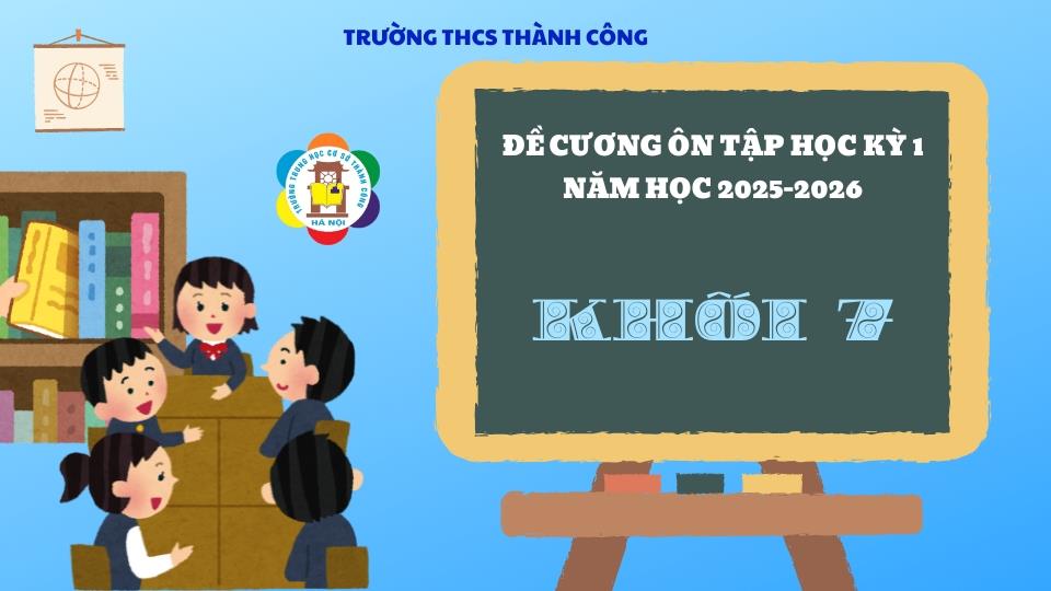 THÔNG BÁO: Hướng dẫn ôn tập và lịch kiểm tra cuối Học kì 1 năm học 2025-2026 dành cho học sinh lớp 7