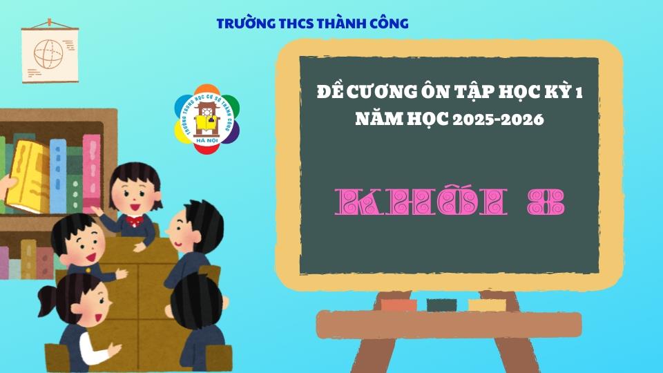 THÔNG BÁO: Hướng dẫn ôn tập và lịch kiểm tra cuối Học kì 1 năm học 2025-2026 dành cho học sinh lớp 8.