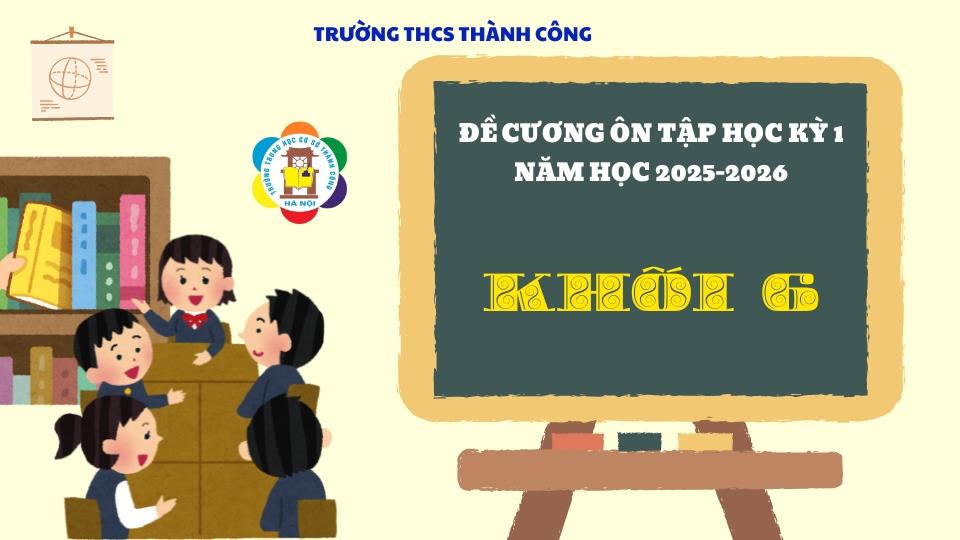 THÔNG BÁO: Hướng dẫn ôn tập và lịch kiểm tra cuối Học kì 1 năm học 2025-2026 dành cho học sinh lớp 6