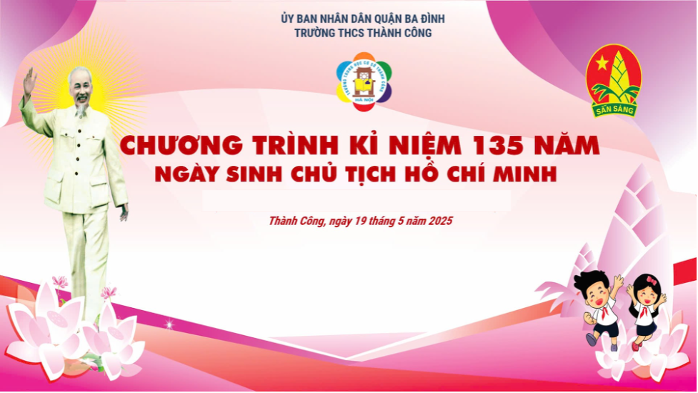 Kỷ niệm 135 năm ngày sinh Chủ tịch Hồ Chí Minh – Dấu ấn giáo dục truyền thống lý tưởng cho học sinh trường THCS Thành Công (Ba Đình, Hà Nội)