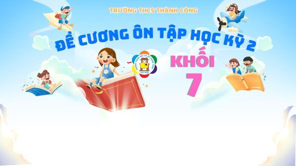 THÔNG BÁO: Hướng dẫn ôn tập và lịch kiểm tra cuối Học kì 2 năm học 2025-2026 dành cho khối 7.