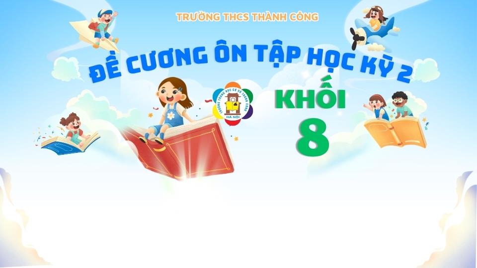 THÔNG BÁO: Hướng dẫn ôn tập và lịch kiểm tra cuối Học kì 2 năm học 2025-2026 dành cho khối 8.